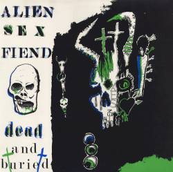 Alien Sex Fiend : Dead and Buried